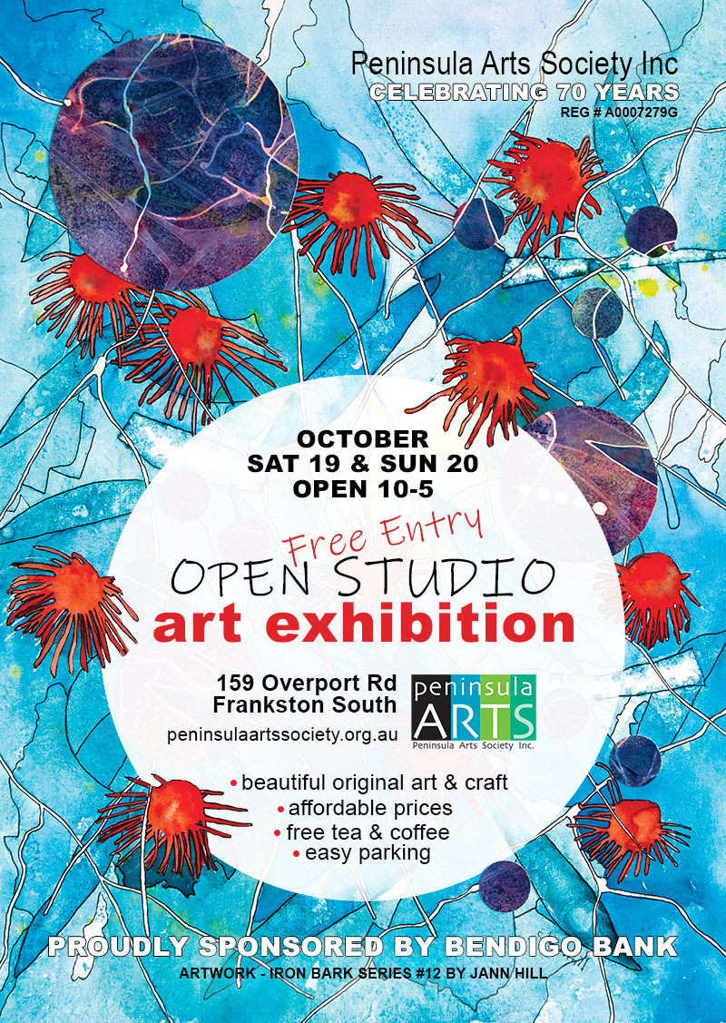 Peninsula Arts Society 2024 Open Studio Exhibition Flyer Open Studio Exhibition 2024 flyer. Artwork semi-abstract iron bark foliage and flowers from Iron Bark Series #12 by Jann Hill. Peninsula Arts Society Inc Celebrating 70 years. Proudly sponsored by Bendigo Bank. October Sat 19 & 20 Open 10-5. 159 Overport Rd Frankston South. peninsulaartssociety.org.au Beautiful original art & craft, affordable prices, free tea & coffee, easy parking.